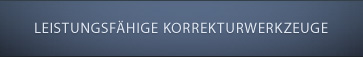 LEISTUNGSFÄHIGE KORREKTURWERKZEUGE