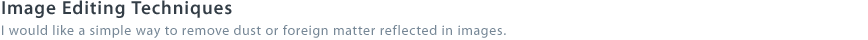 Image Editing Techniques - I would like a simple way to remove dust or foreign matter reflected in images.