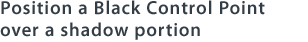 Position a Black Control Point over a shadow portion