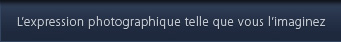 L’expression photographique telle que vous l’imaginez