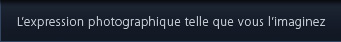 L’expression photographique telle que vous l’imaginez