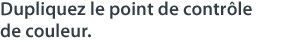 Dupliquez le point de contrôle de couleur.